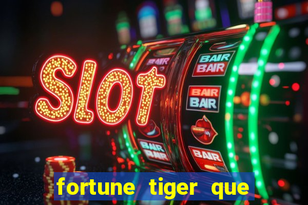 fortune tiger que mais paga